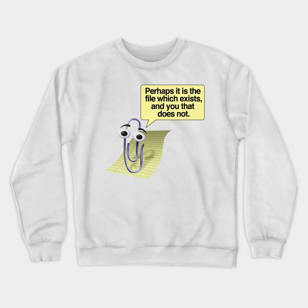 Retro 90s/00s Microsoft Clippy - Perhaps it is the file which exists, and you that does not - Nihilism/Funny Quotes Crewneck Sweatshirt by DankFutura